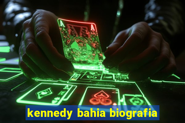 kennedy bahia biografia